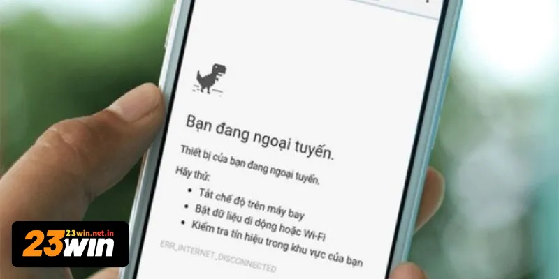 Kết nối internet không ổn định ảnh hưởng đến quá trình tải app 23WIN