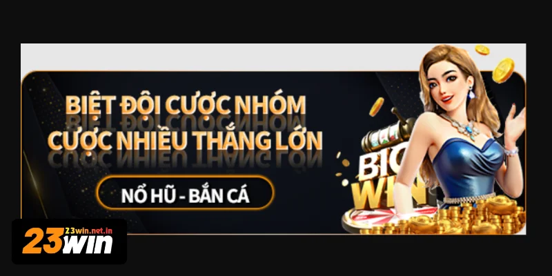 Khuyến mãi 23WIN áp dụng tại danh mục bắn cá nổ hũ